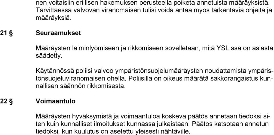 21 Seuraamukset Määräysten laiminlyömiseen ja rikkomiseen sovelletaan, mitä YSL:ssä on asiasta säädetty.