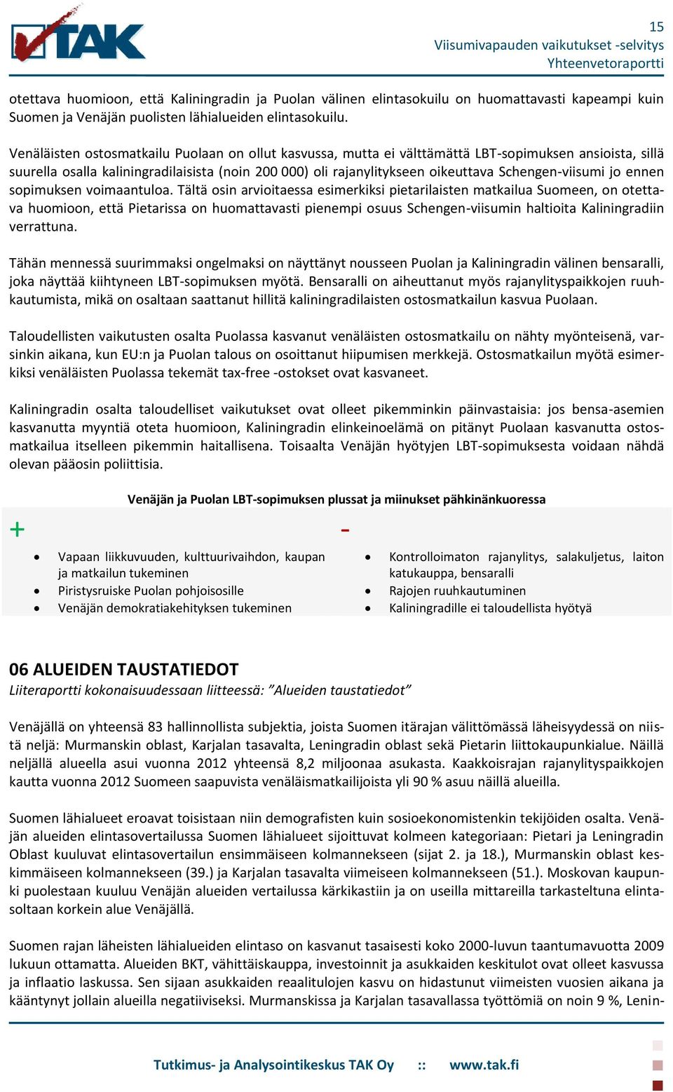 Schengen-viisumi jo ennen sopimuksen voimaantuloa.