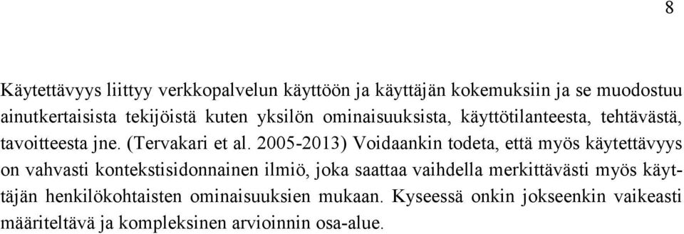 2005-2013) Voidaankin todeta, että myös käytettävyys on vahvasti kontekstisidonnainen ilmiö, joka saattaa vaihdella