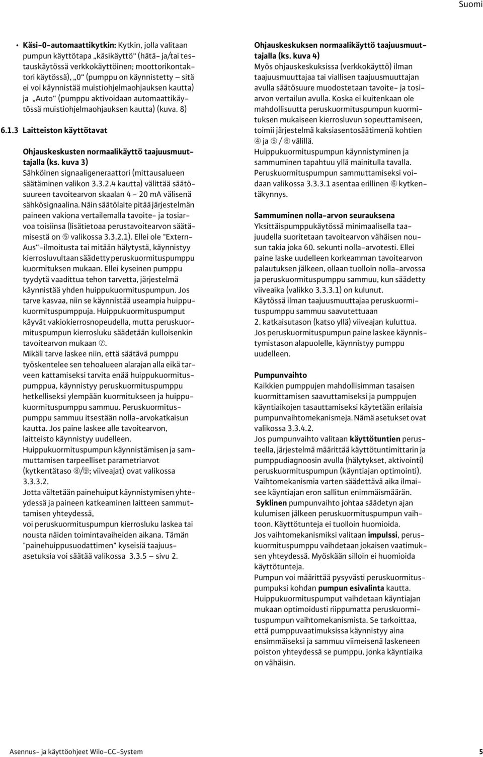 3 Laitteiston käyttötavat Ohjauskeskusten normaalikäyttö taajuusmuuttajalla (ks. kuva 3) Sähköinen signaaligeneraattori (mittausalueen säätäminen valikon 3.3.2.