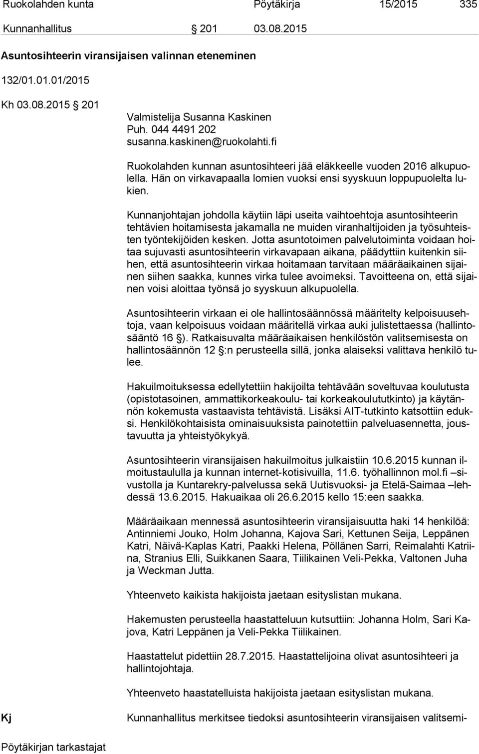 Kunnanjohtajan johdolla käytiin läpi useita vaihtoehtoja asuntosihteerin teh tä vien hoitamisesta jakamalla ne muiden viranhaltijoiden ja työ suh teisten työn te ki jöi den kesken.