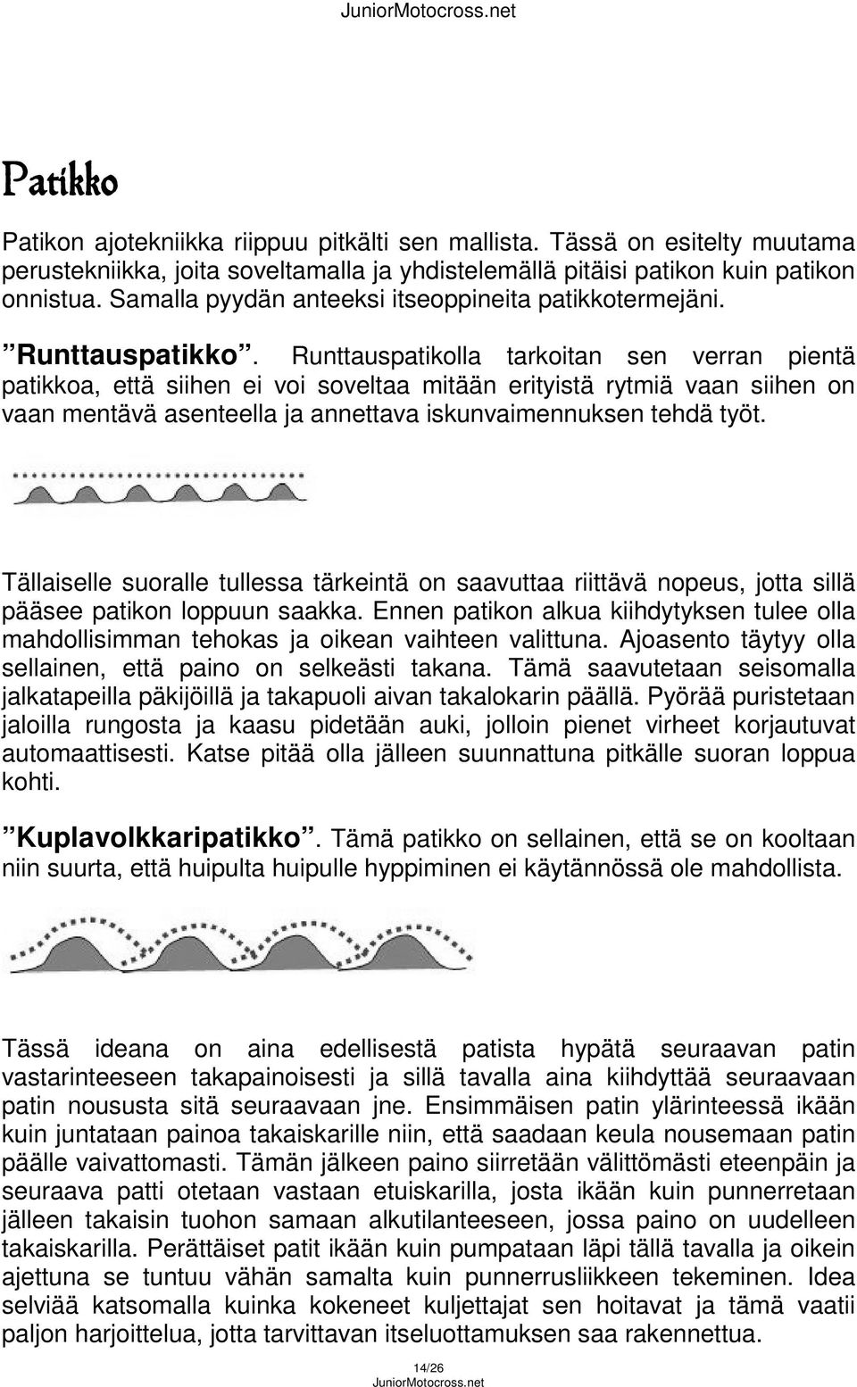 Runttauspatikolla tarkoitan sen verran pientä patikkoa, että siihen ei voi soveltaa mitään erityistä rytmiä vaan siihen on vaan mentävä asenteella ja annettava iskunvaimennuksen tehdä työt.