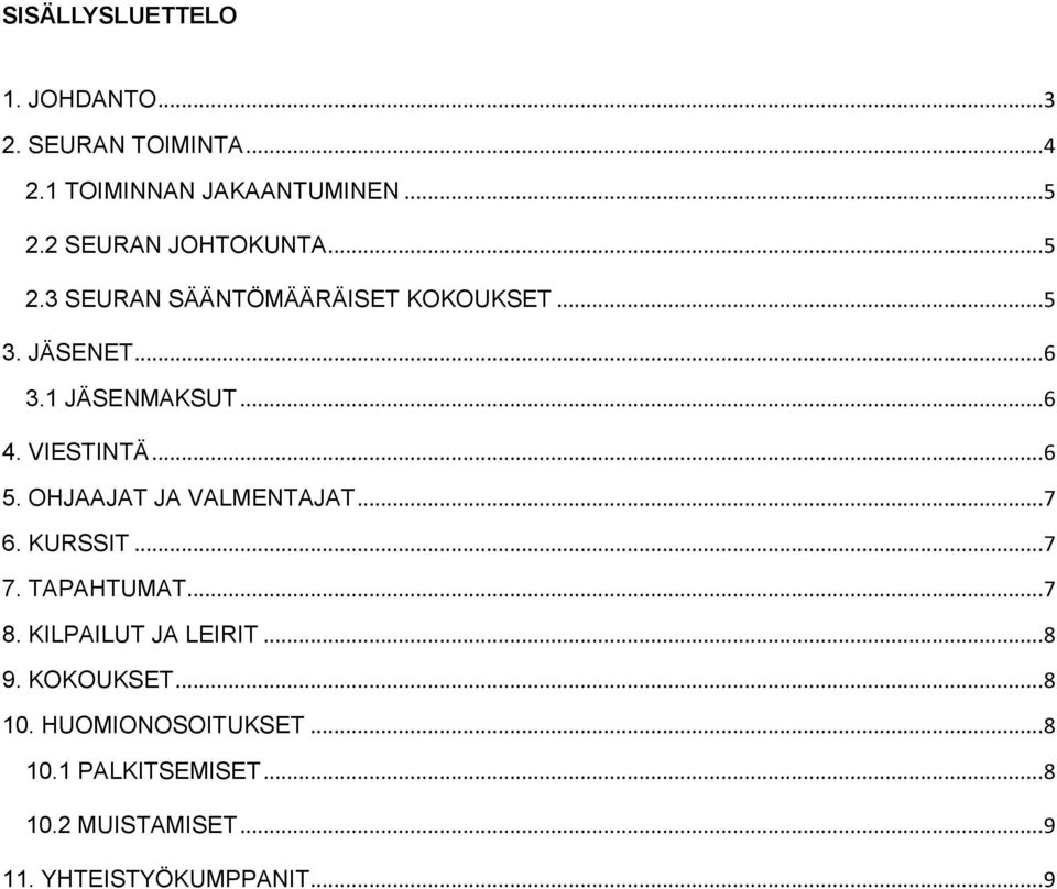 VIESTINTÄ... 6 5. OHJAAJAT JA VALMENTAJAT... 7 6. KURSSIT... 7 7. TAPAHTUMAT... 7 8. KILPAILUT JA LEIRIT.