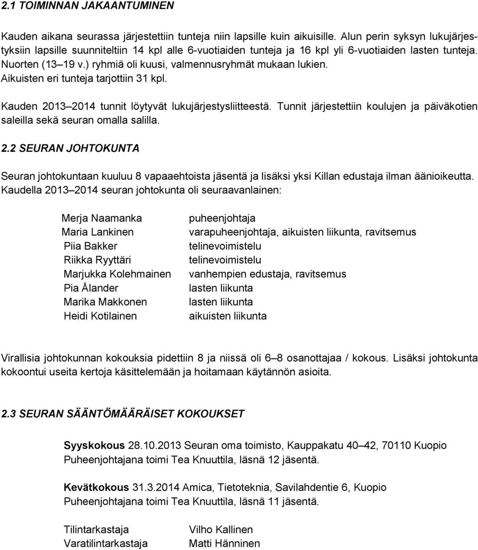 ) ryhmiä oli kuusi, valmennusryhmät mukaan lukien. Aikuisten eri tunteja tarjottiin 31 kpl. Kauden 2013 2014 tunnit löytyvät lukujärjestysliitteestä.