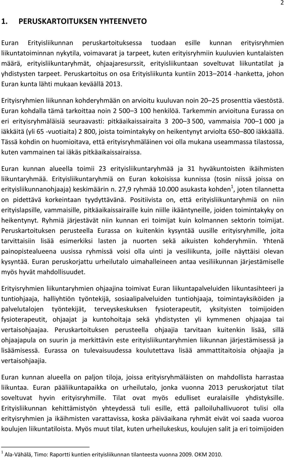 Peruskartoitus on osa Erityisliikunta kuntiin 2013 2014 -hanketta, johon Euran kunta lähti mukaan keväällä 2013.