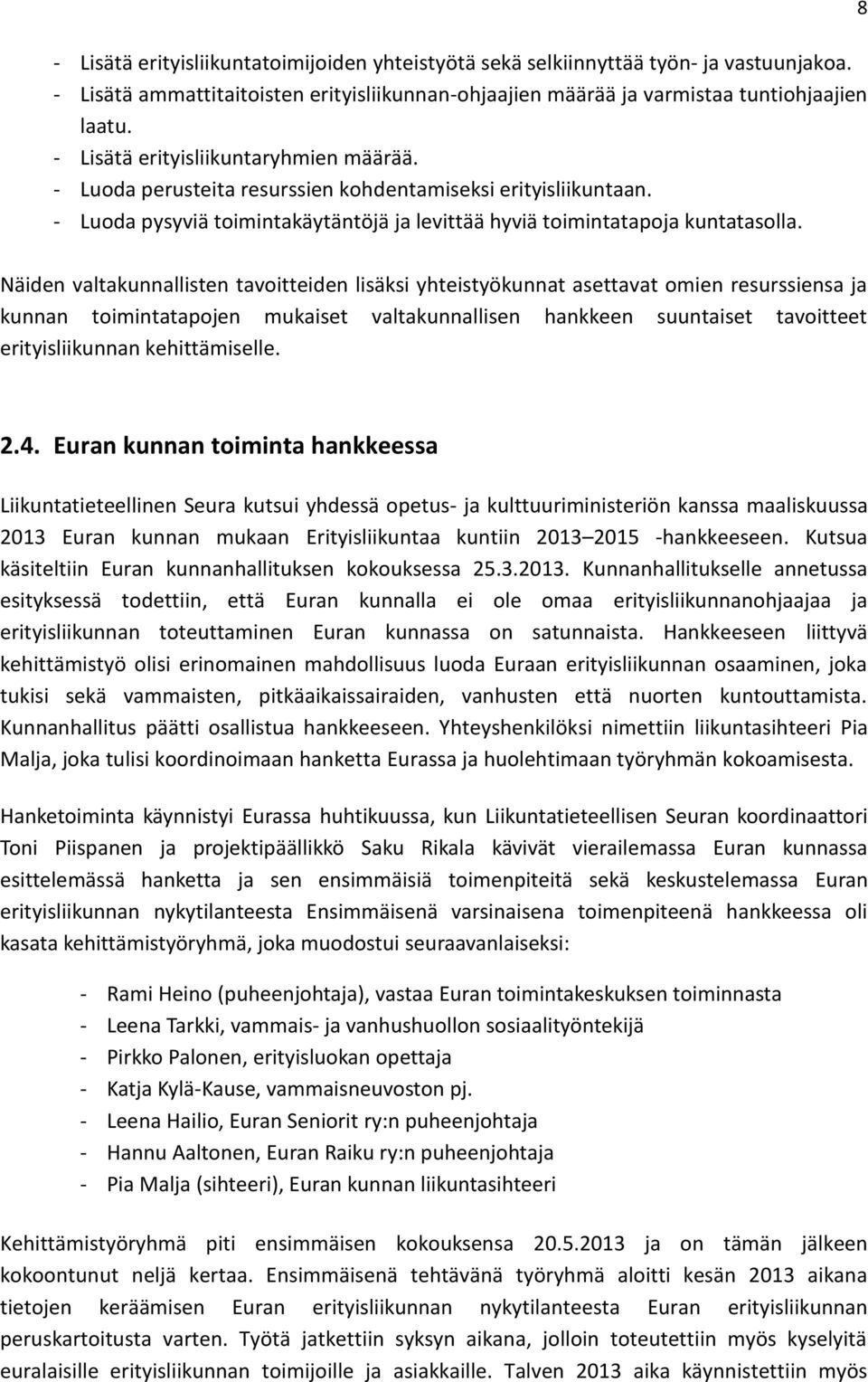 8 Näiden valtakunnallisten tavoitteiden lisäksi yhteistyökunnat asettavat omien resurssiensa ja kunnan toimintatapojen mukaiset valtakunnallisen hankkeen suuntaiset tavoitteet erityisliikunnan