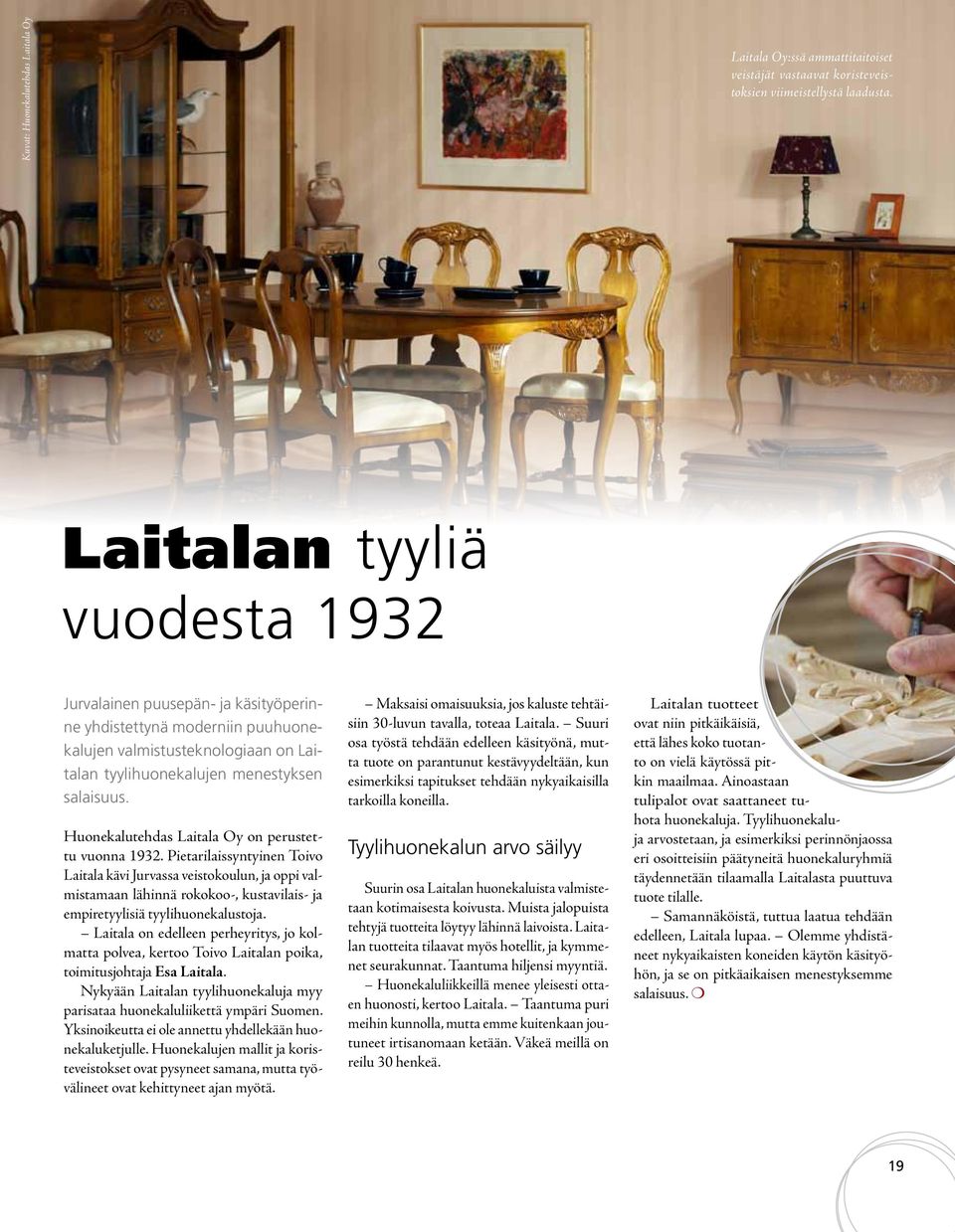 Huonekalutehdas Laitala Oy on perustettu vuonna 1932.