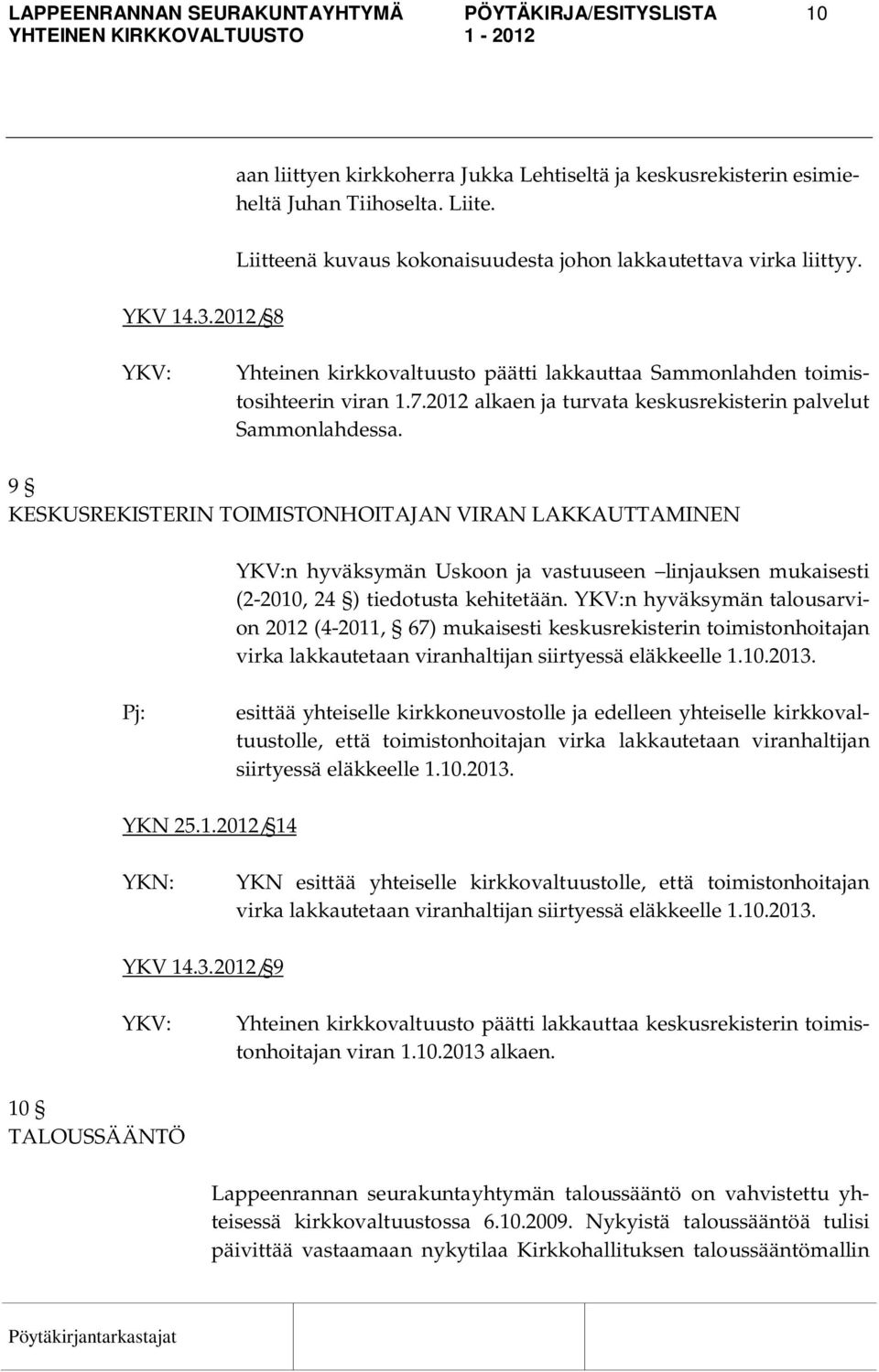 2012 alkaen ja turvata keskusrekisterin palvelut Sammonlahdessa.