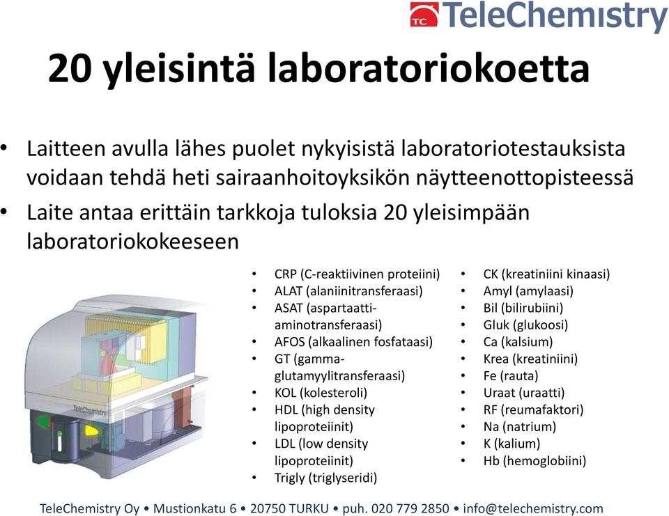 (alkaalinen fosfataasi) GT (gammaglutamyylitransferaasi) KOL (kolesteroli) HDL (high density lipoproteiinit) LDL (low density lipoproteiinit) Trigly (triglyseridi) CK