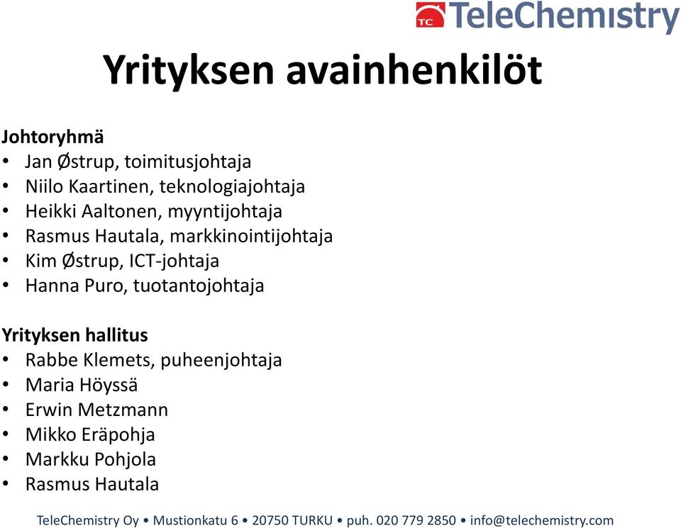 Kim Østrup, ICT-johtaja Hanna Puro, tuotantojohtaja Yrityksen hallitus Rabbe