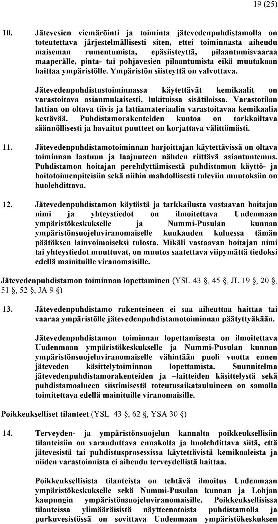 pinta- tai pohjavesien pilaantumista eikä muutakaan haittaa ympäristölle. Ympäristön siisteyttä on valvottava.