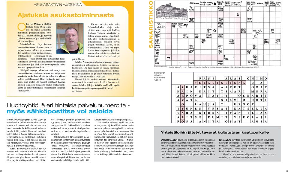 Mukkulankatu 1, 3 ja 5:n asukastoimikunnassa olemme saaneet paljon aikaan talojen ja asukkaiden hyväksi.