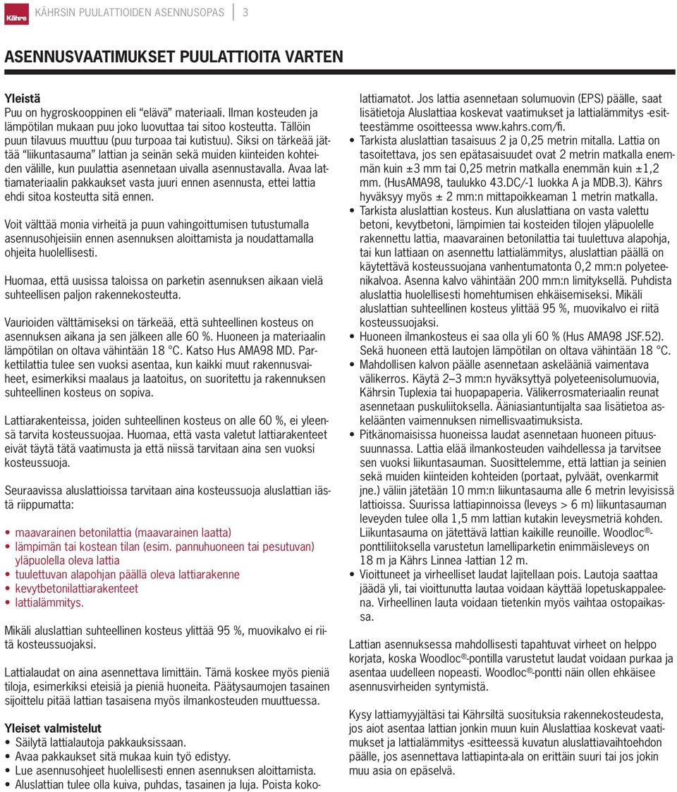 Siksi on tärkeää jättää liikuntasauma lattian ja seinän sekä muiden kiinteiden kohteiden välille, kun puulattia asennetaan uivalla asennustavalla.