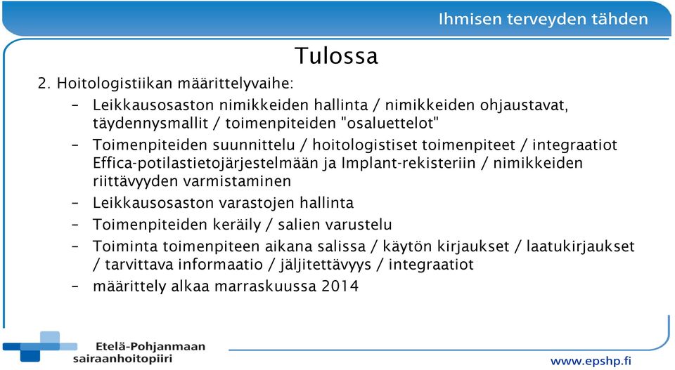 Implant-rekisteriin / nimikkeiden riittävyyden varmistaminen Leikkausosaston varastojen hallinta Toimenpiteiden keräily / salien varustelu