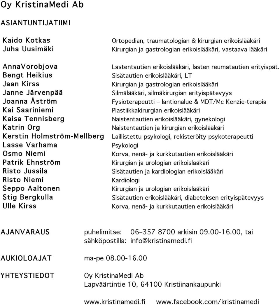 gastrologian erikoislääkäri, vastaava lääkäri Lastentautien erikoislääkäri, lasten reumatautien erityispät.