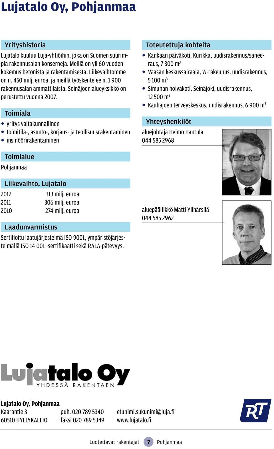 yritys valtakunnallinen toimitila-, asunto-, korjaus- ja teollisuusrakentaminen insinöörirakentaminen Kankaan päiväkoti, Kurikka, uudisrakennus/saneeraus, 7 300 m 3 Vaasan keskussairaala, W-rakennus,