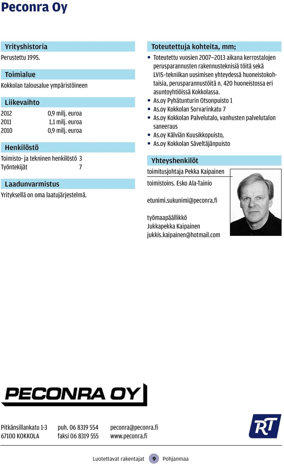 , mm; Toteutettu vuosien 2007 2013 aikana kerrostalojen perusparannusten rakennusteknisiä töitä sekä LVIS tekniikan uusimisen yhteydessä huoneistokohtaisia, perusparannustöitä n.