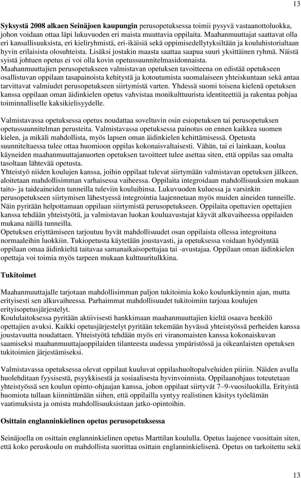 Lisäksi jostakin maasta saattaa saapua suuri yksittäinen ryhmä. Näistä syistä johtuen opetus ei voi olla kovin opetussuunnitelmasidonnaista.