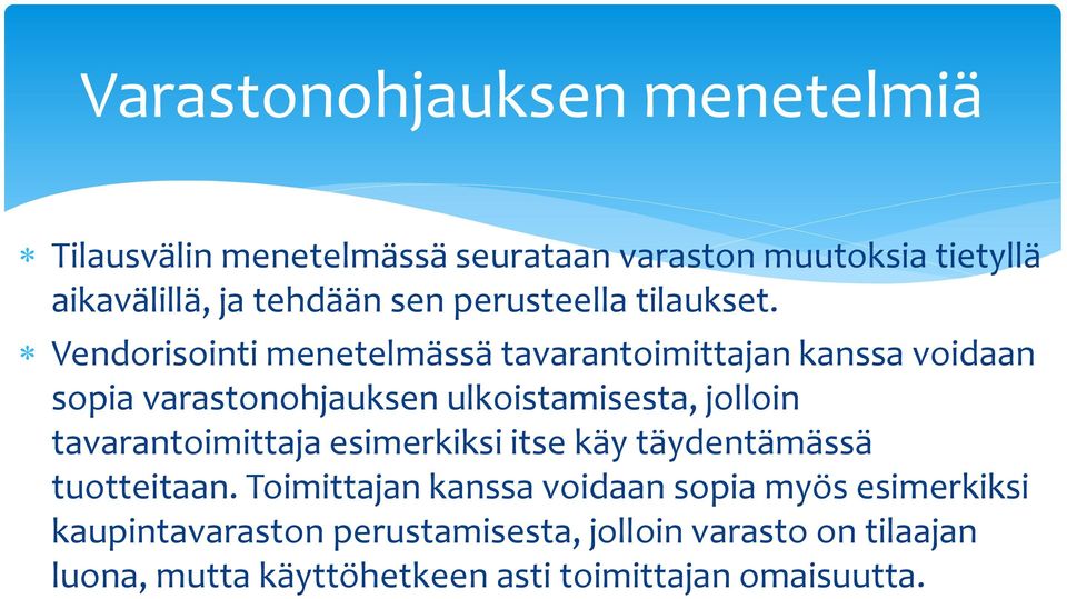 Vendorisointi menetelmässä tavarantoimittajan kanssa voidaan sopia varastonohjauksen ulkoistamisesta, jolloin