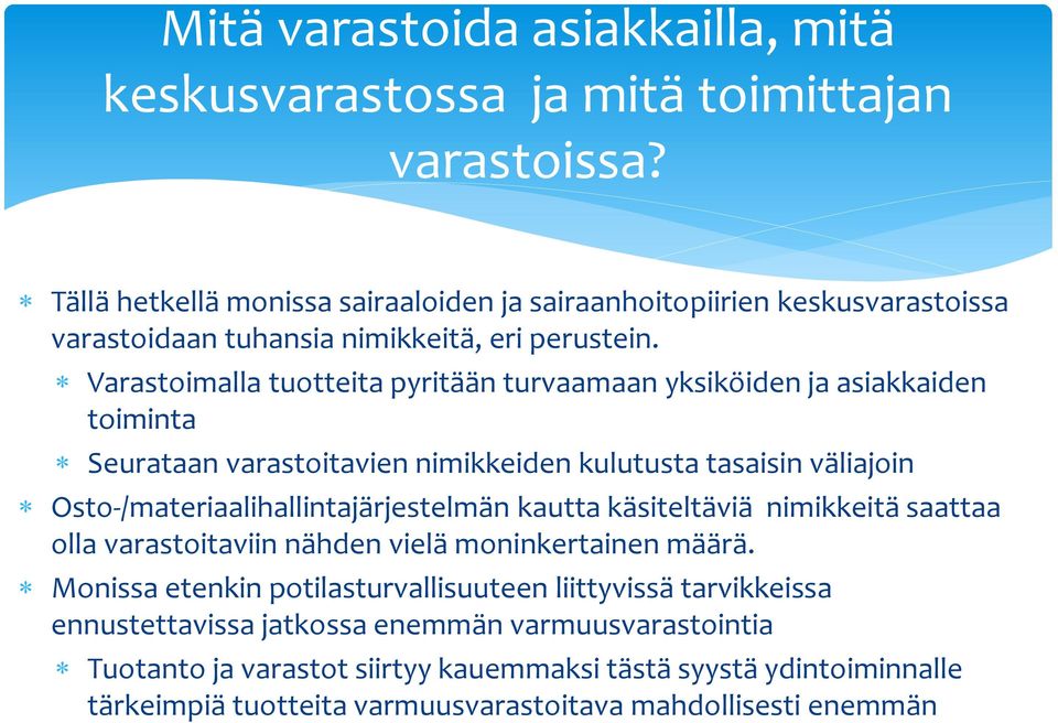 Varastoimalla tuotteita pyritään turvaamaan yksiköiden ja asiakkaiden toiminta Seurataan varastoitavien nimikkeiden kulutusta tasaisin väliajoin Osto-/materiaalihallintajärjestelmän