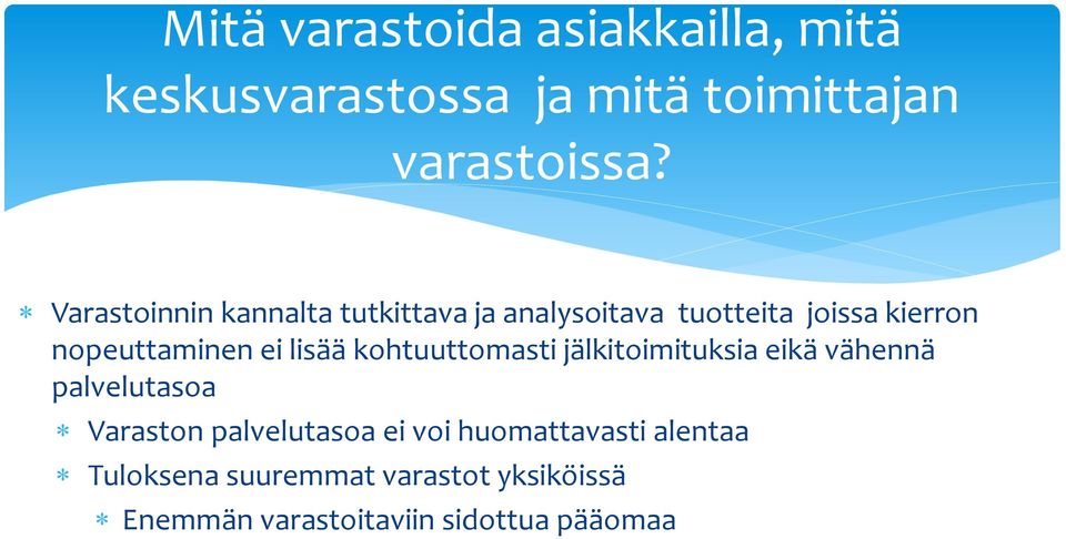 lisää kohtuuttomasti jälkitoimituksia eikä vähennä palvelutasoa Varaston palvelutasoa ei voi