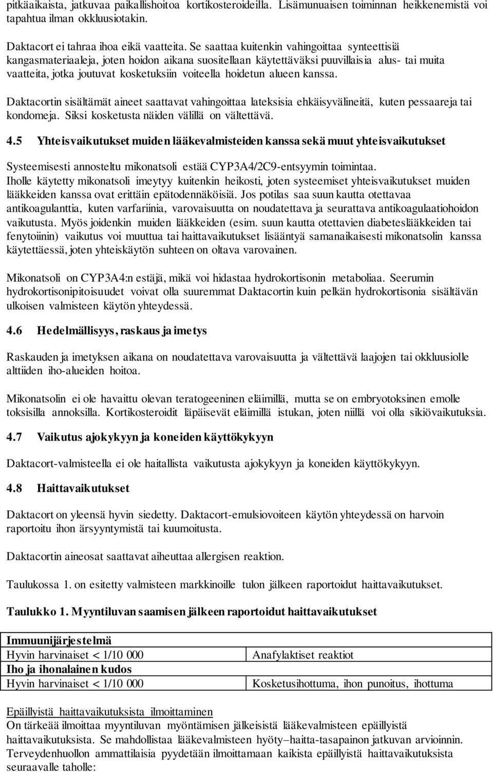 hoidetun alueen kanssa. Daktacortin sisältämät aineet saattavat vahingoittaa lateksisia ehkäisyvälineitä, kuten pessaareja tai kondomeja. Siksi kosketusta näiden välillä on vältettävä. 4.