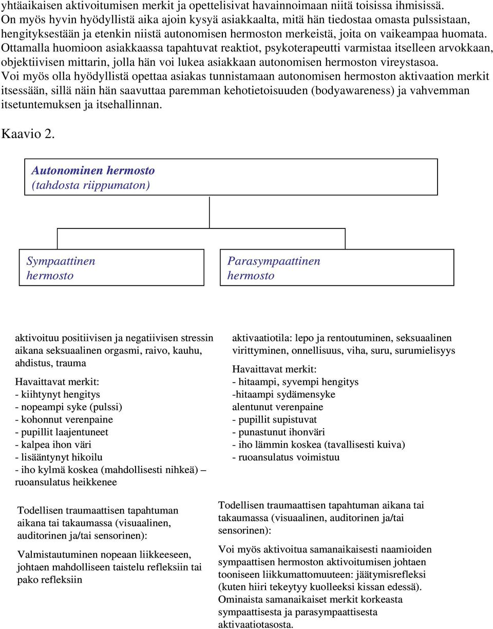 Ottamalla huomioon asiakkaassa tapahtuvat reaktiot, psykoterapeutti varmistaa itselleen arvokkaan, objektiivisen mittarin, jolla hän voi lukea asiakkaan autonomisen hermoston vireystasoa.