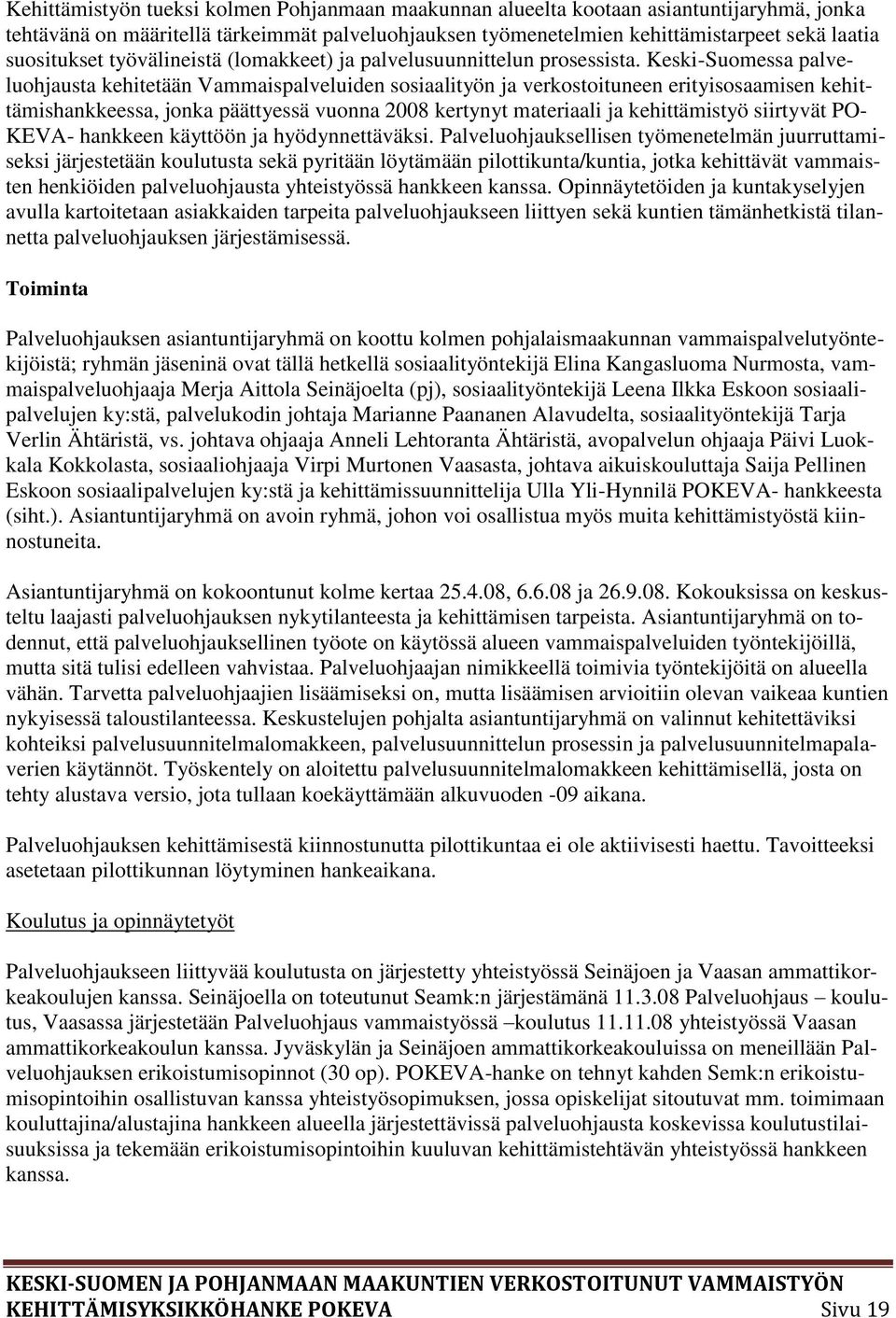 Keski-Suomessa palveluohjausta kehitetään Vammaispalveluiden sosiaalityön ja verkostoituneen erityisosaamisen kehittämishankkeessa, jonka päättyessä vuonna 2008 kertynyt materiaali ja kehittämistyö