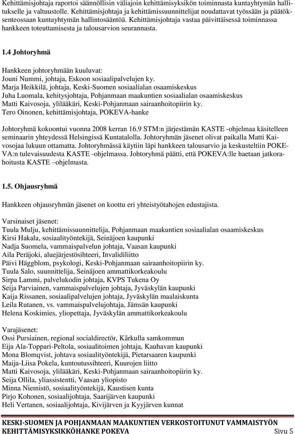 Kehittämisjohtaja vastaa päivittäisessä toiminnassa hankkeen toteuttamisesta ja talousarvion seurannasta. 1.