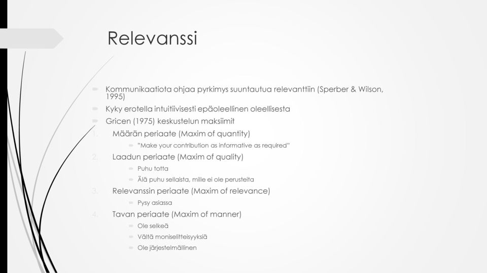 Määrän periaate (Maxim of quantity) Make your contribution as informative as required 2.
