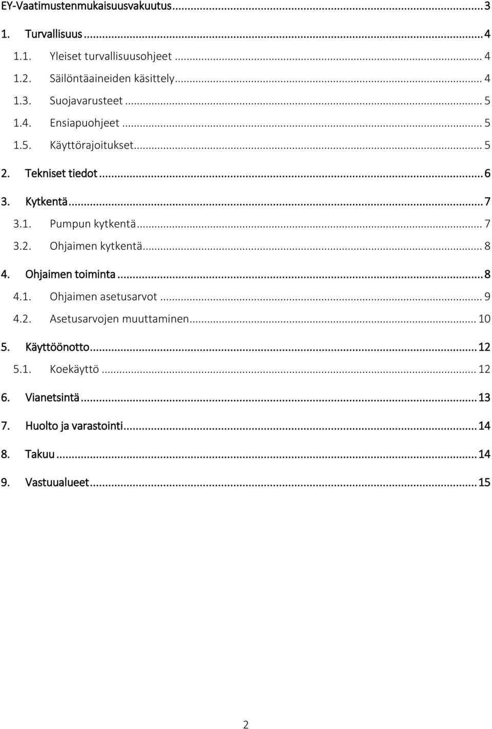 .. 8. Ohjaimen toiminta... 8.. Ohjaimen asetusarvot... 9.. Asetusarvojen muuttaminen... 0 5. Käyttöönotto... 5.. Koekäyttö.