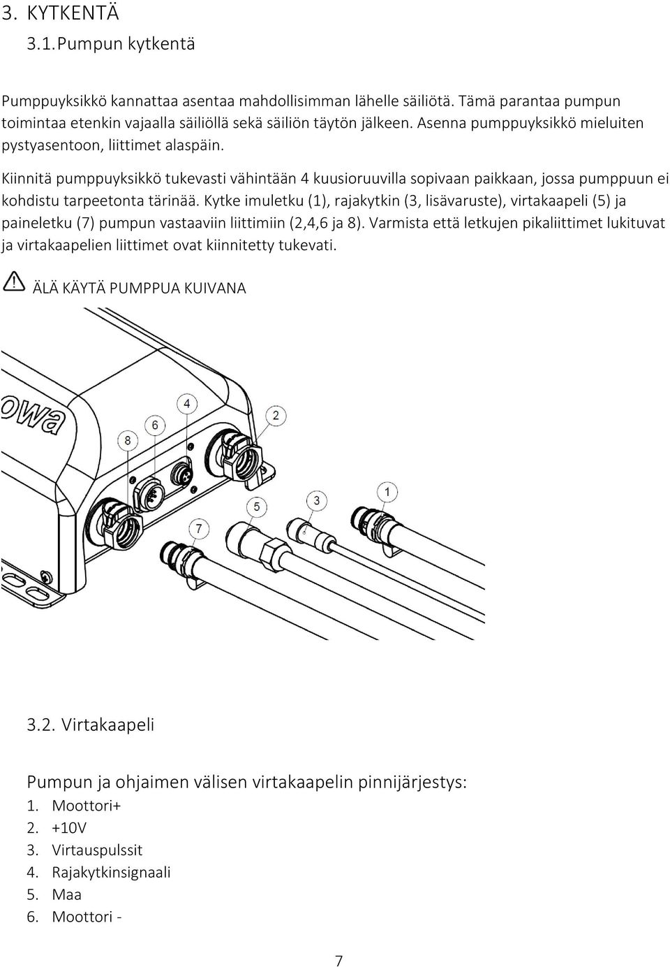 Kytke imuletku (), rajakytkin (3, lisävaruste), virtakaapeli (5) ja paineletku (7) pumpun vastaaviin liittimiin (,,6 ja 8).