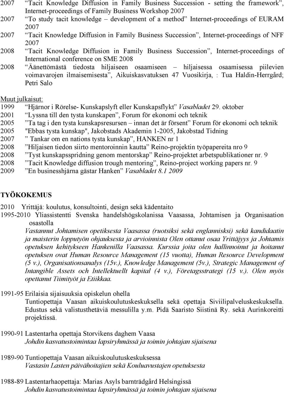 Internet-proceedings of International conference on SME 2008 2008 Äänettömästä tiedosta hiljaiseen osaamiseen hiljaisessa osaamisessa piilevien voimavarojen ilmaisemisesta, Aikuiskasvatuksen 47