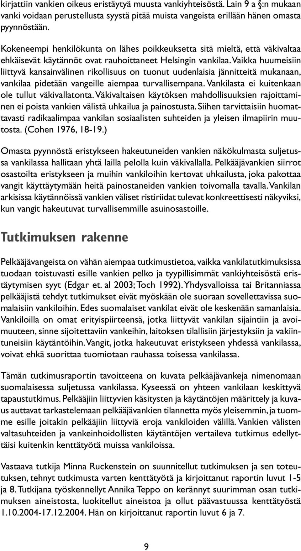 Vaikka huumeisiin liittyvä kansainvälinen rikollisuus on tuonut uudenlaisia jännitteitä mukanaan, vankilaa pidetään vangeille aiempaa turvallisempana.