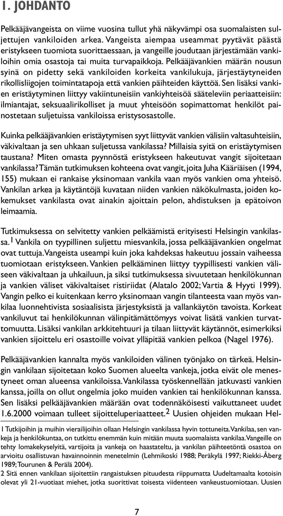 Pelkääjävankien määrän nousun syinä on pidetty sekä vankiloiden korkeita vankilukuja, järjestäytyneiden rikollisliigojen toimintatapoja että vankien päihteiden käyttöä.