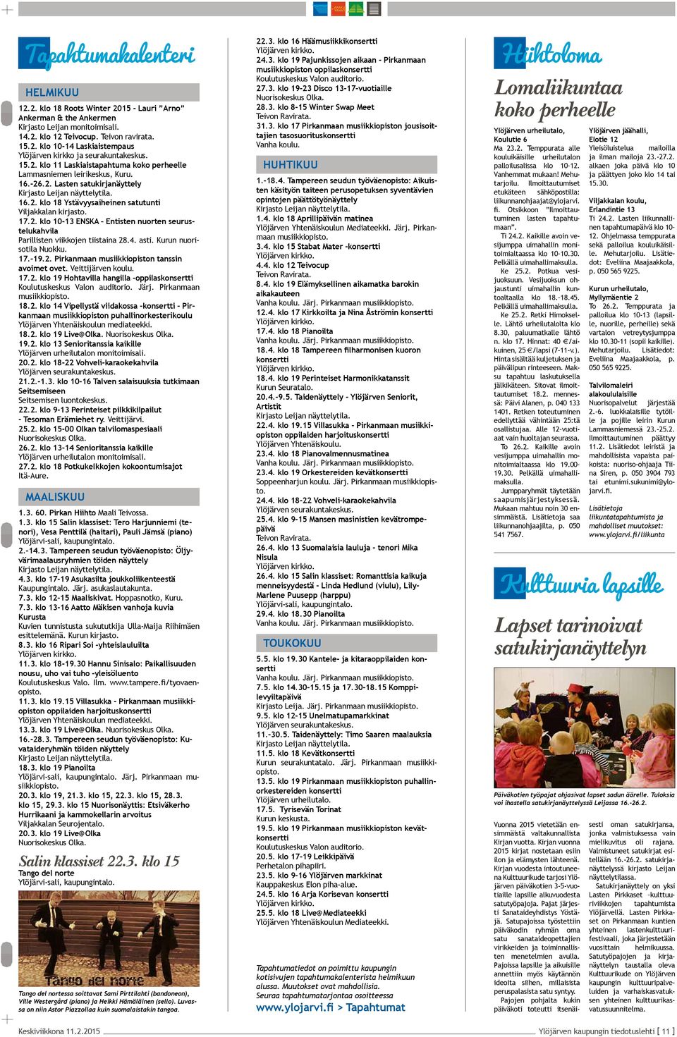 17.2. klo 10-13 ENSKA Entisten nuorten seurustelukahvila Parillisten viikkojen tiistaina 28.4. asti. Kurun nuorisotila Nuokku. 17.-19.2. Pirkanmaan musiikkiopiston tanssin avoimet ovet.