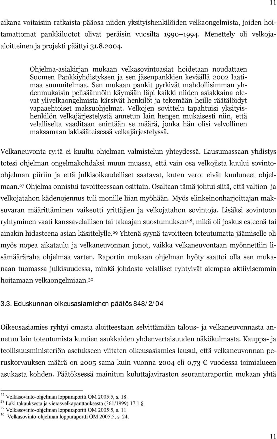 Ohjelma asiakirjan mukaan velkasovintoasiat hoidetaan noudattaen Suomen Pankkiyhdistyksen ja sen jäsenpankkien keväällä 2002 laatimaa suunnitelmaa.