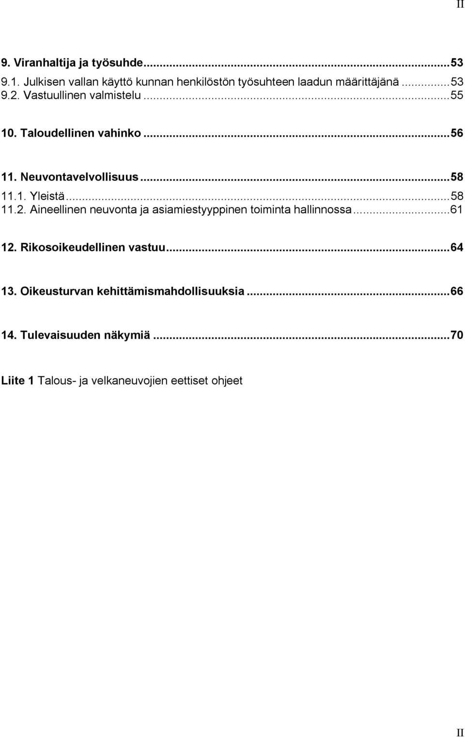 ..58 11.2. Aineellinen neuvonta ja asiamiestyyppinen toiminta hallinnossa...61 12. Rikosoikeudellinen vastuu...64 13.