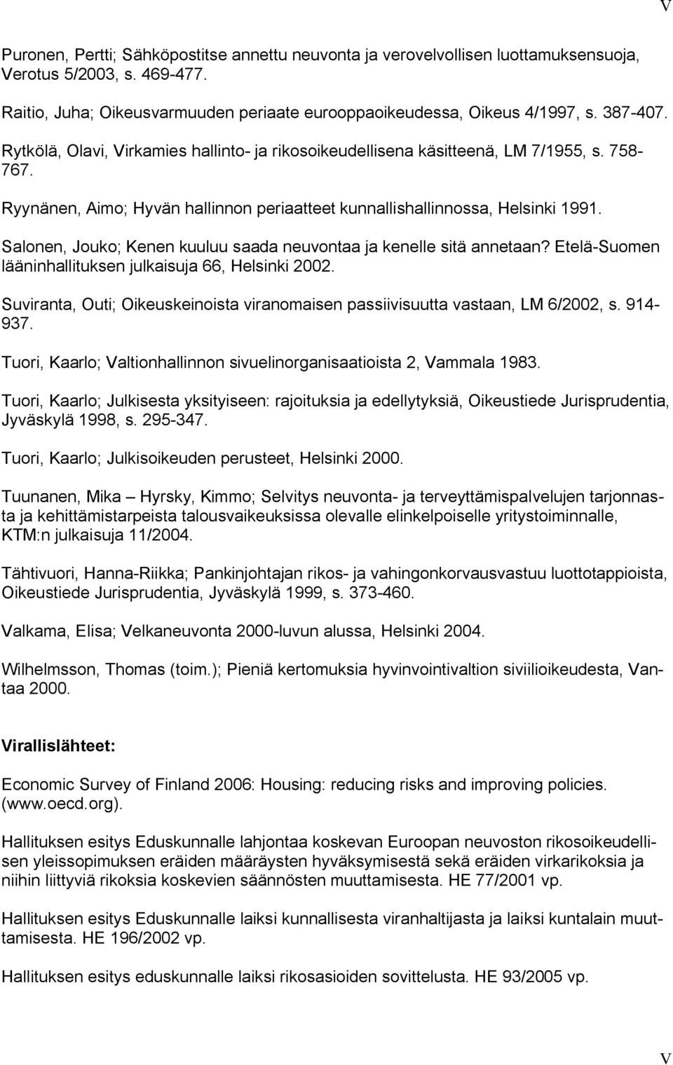 Salonen, Jouko; Kenen kuuluu saada neuvontaa ja kenelle sitä annetaan? Etelä Suomen lääninhallituksen julkaisuja 66, Helsinki 2002.