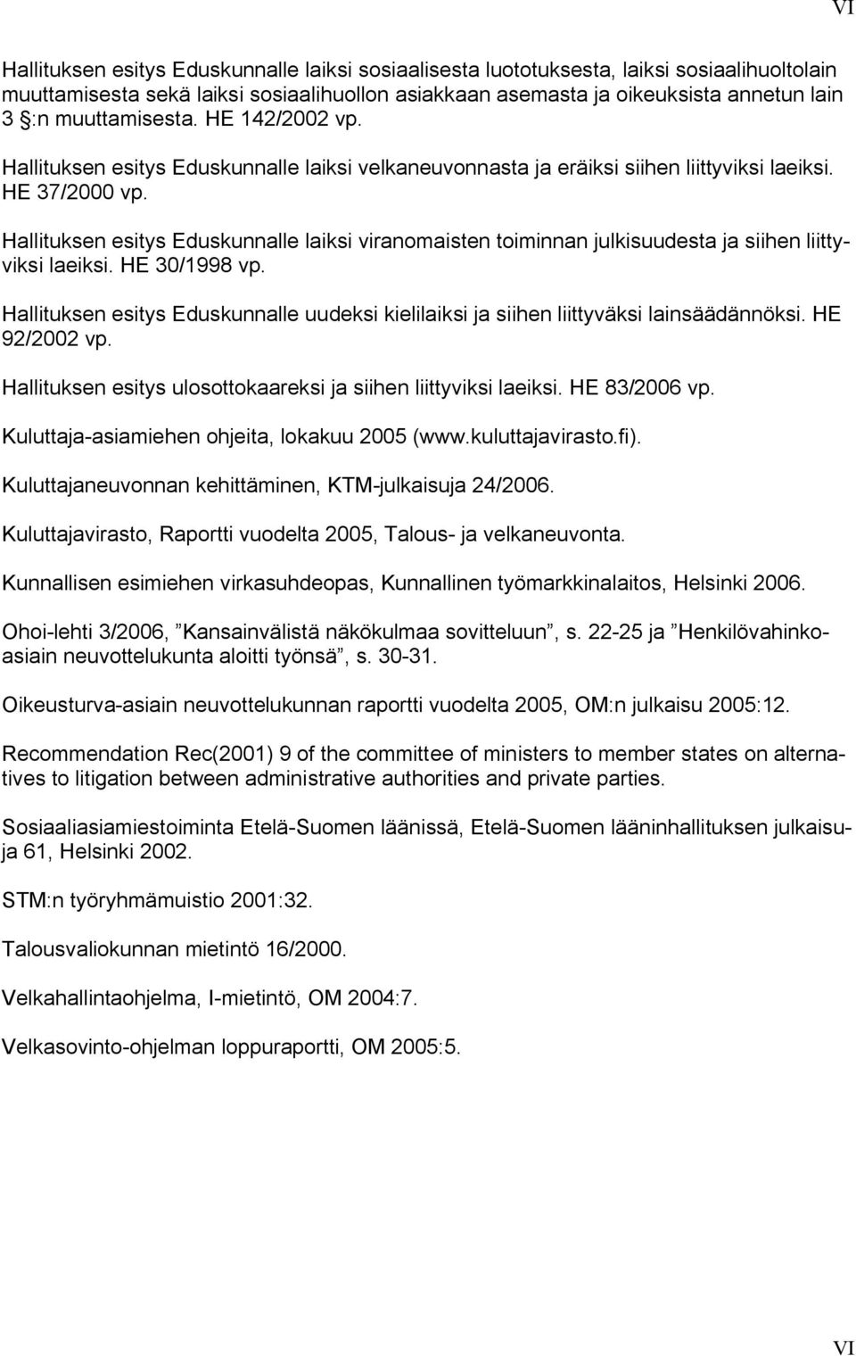 Hallituksen esitys Eduskunnalle laiksi viranomaisten toiminnan julkisuudesta ja siihen liittyviksi laeiksi. HE 30/1998 vp.