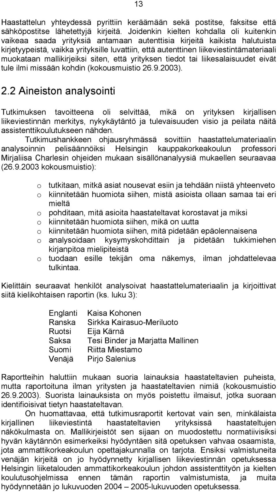 liikeviestintämateriaali muokataan mallikirjeiksi siten, että yrityksen tiedot tai liikesalaisuudet eivät tule ilmi missään kohdin (kokousmuistio 26