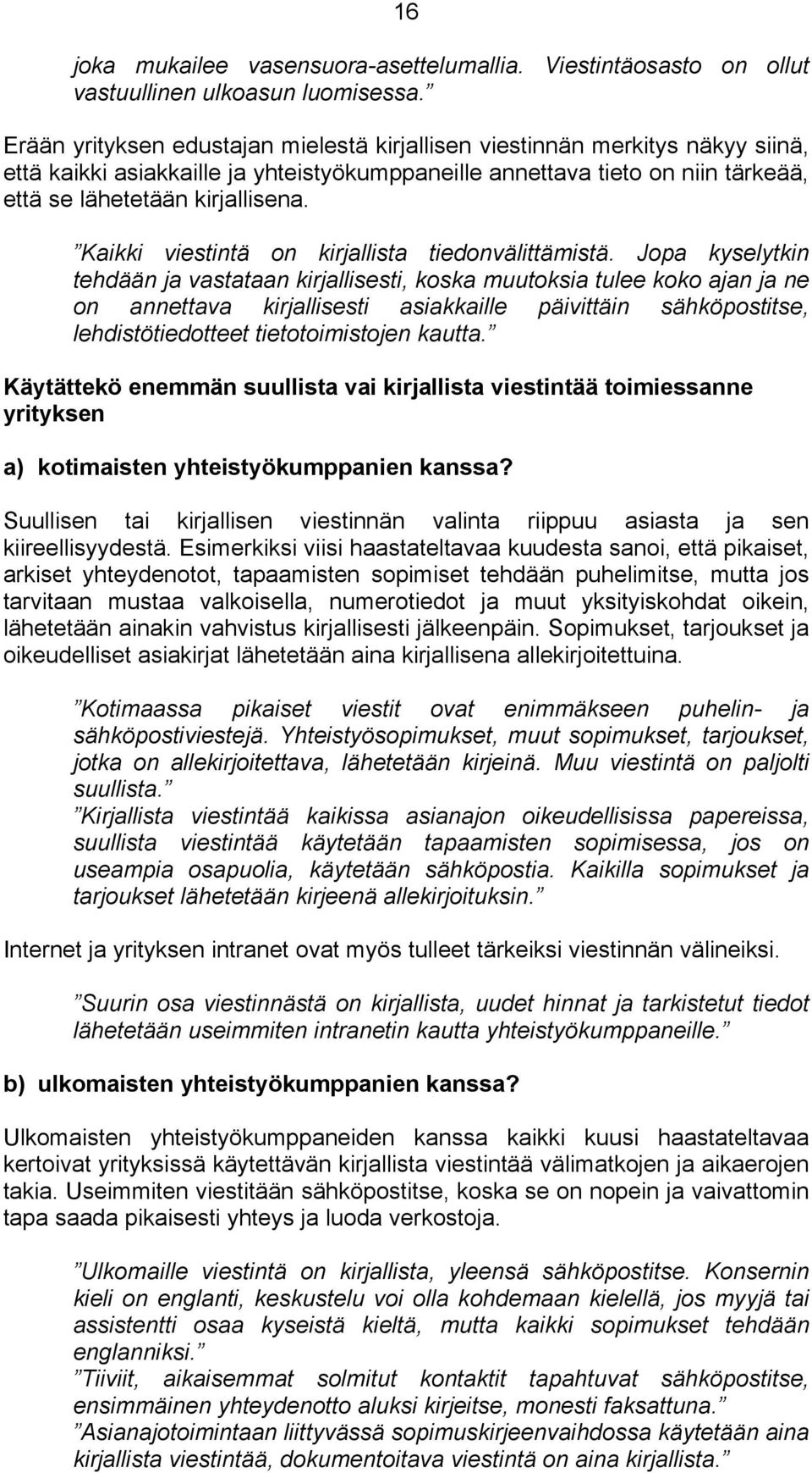 Kaikki viestintä on kirjallista tiedonvälittämistä.