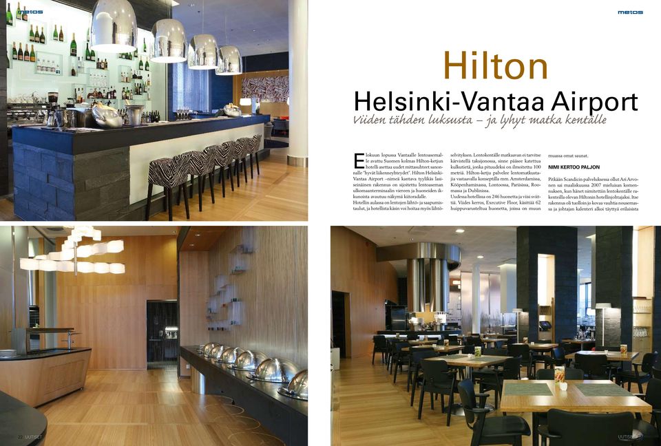 Hilton Helsinki- Vantaa Airport nimeä kantava tyylikäs lasiseinäinen rakennus on sijoitettu lentoaseman ulkomaanterminaalin viereen ja huoneiden ikkunoista avautuu näkymä kiitoradalle.