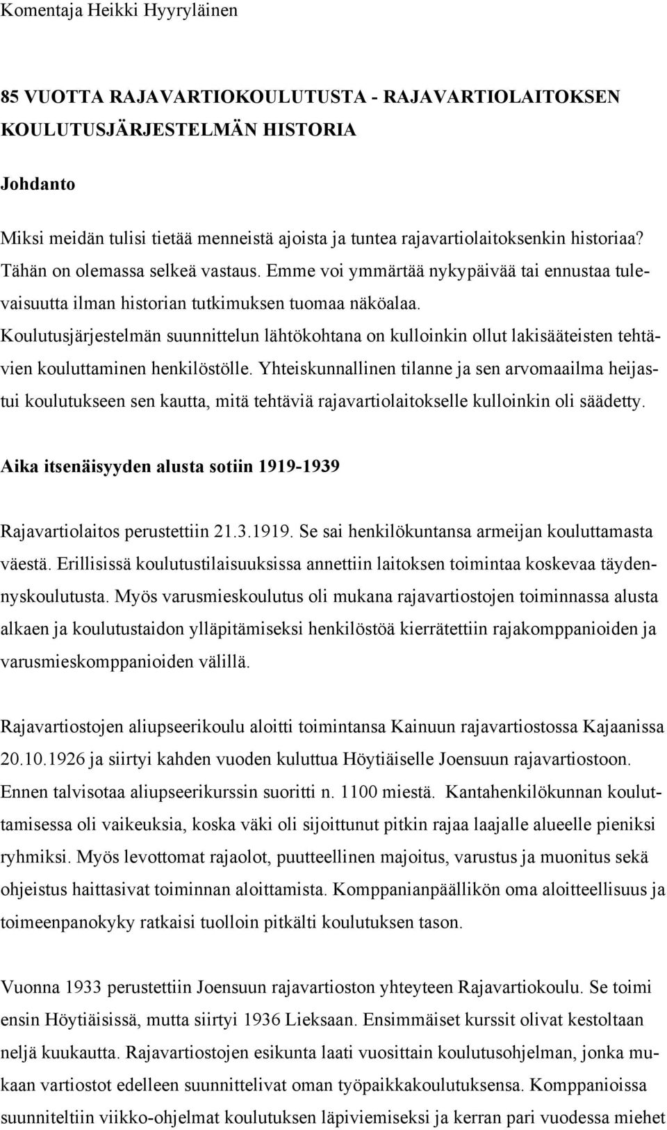 Koulutusjärjestelmän suunnittelun lähtökohtana on kulloinkin ollut lakisääteisten tehtävien kouluttaminen henkilöstölle.