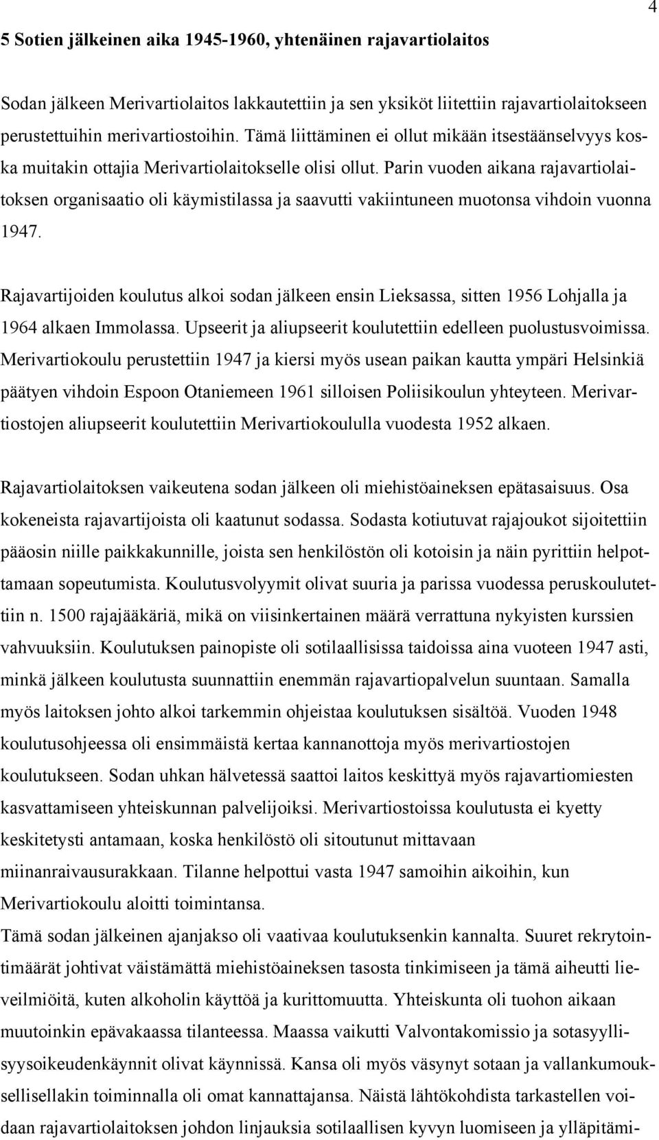 Parin vuoden aikana rajavartiolaitoksen organisaatio oli käymistilassa ja saavutti vakiintuneen muotonsa vihdoin vuonna 1947.