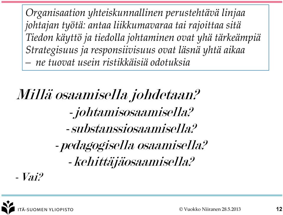 yhtä aikaa ne tuovat usein ristikkäisiä odotuksia Millä osaamisella johdetaan? -johtamisosaamisella?