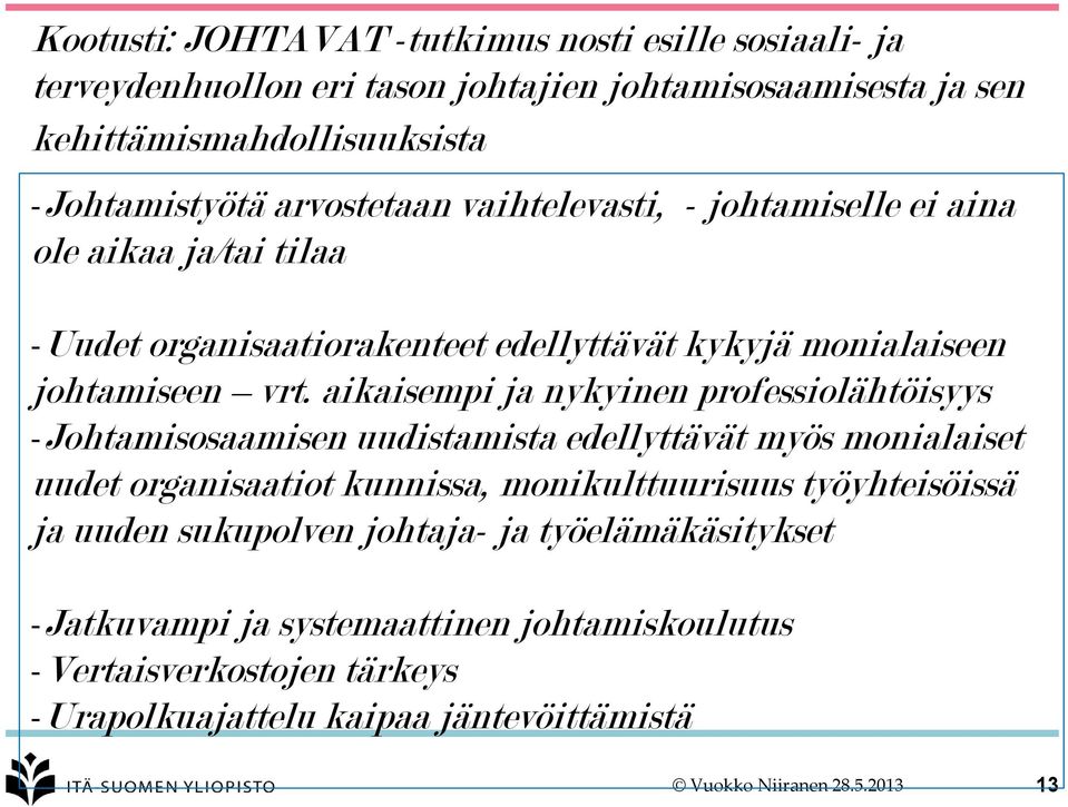 aikaisempi ja nykyinen professiolähtöisyys -Johtamisosaamisen uudistamista edellyttävät myös monialaiset uudet organisaatiot kunnissa, monikulttuurisuus työyhteisöissä