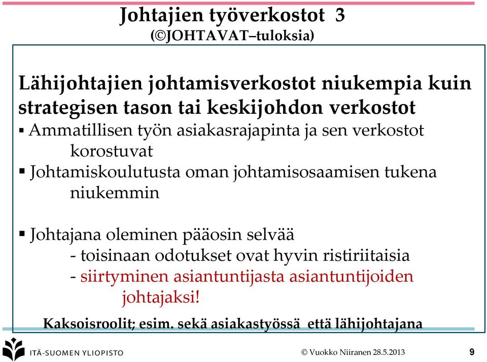 johtamisosaamisen tukena niukemmin Johtajana oleminen pääosin selvää - toisinaan odotukset ovat hyvin ristiriitaisia -