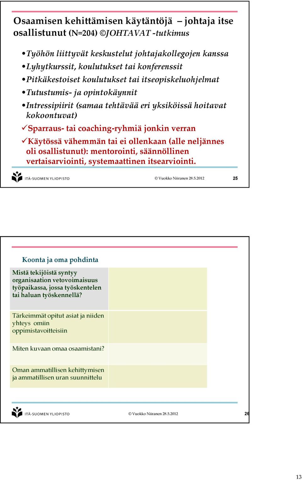 ei ollenkaan (alle neljännes oli osallistunut): mentorointi, säännöllinen vertaisarviointi, systemaattinen itsearviointi.