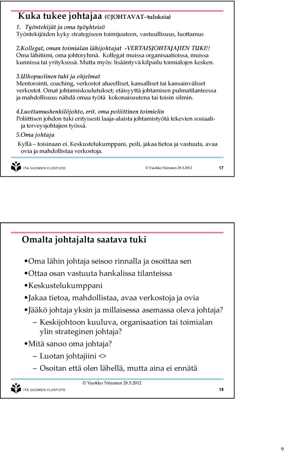 Mutta myös: lisääntyvä kilpailu toimialojen kesken. 3.Ulkopuolinen tuki ja ohjelmat Mentorointi, coaching, verkostot alueelliset, kansalliset tai kansainväliset verkostot.